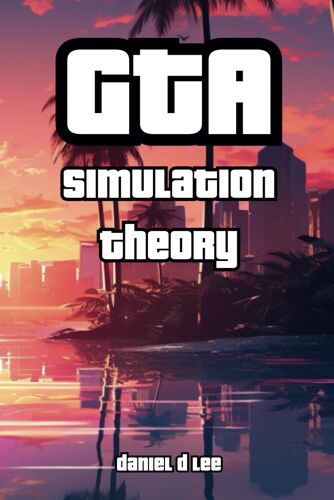 Gta Simulation Theory: Transcending Reality With Rockstar Games (Bleeding Edge Knowledge)