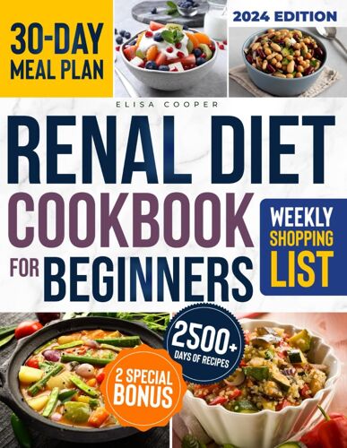 Renal Diet Cookbook For Beginners: A Complete Guide To Thriving With Kidney Disease Through A Collection Of Healthy & Tasty Low Sodium, Potassium, And Phosphorus Recipes For Enhanced Well-Being
