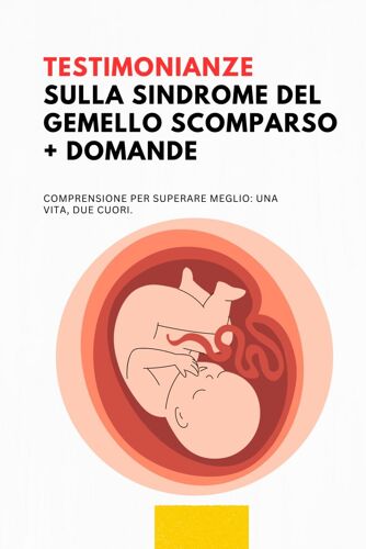 Testimonianze Sulla Sindrome Del Gemello Scomparso + Domande: Comprendere Per Superare Meglio: Una Vita, Due Cuori.