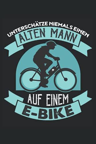 Unterschtze Niemals Einen Alten Mann Auf Einem E-Bike: Liniertes Notebook Tagebuch Todo Oder Journal (15.24 X 22.86 Cm) Mit 120 Seiten