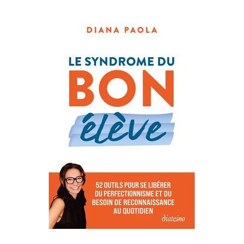 Le Syndrome Du Bon Élève - 52 Outils Pour Se Libérer Du Perfectionnisme Et Du Besoin De Reconnaissance Au Quotidien