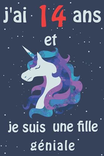 J'ai 14 Ans Et Je Suis Une Fille Géniale: Licorne Carnet De Notes Parfait Cadeau D'anniversaire Pour Fille De 14 Ans, Journal Intime (French Edition)