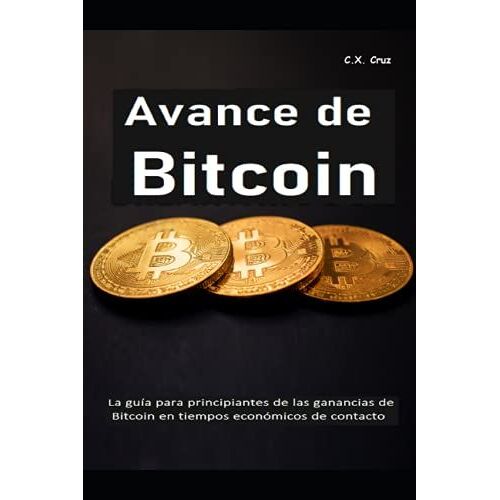Avance De Bitcoin: La Guã­A Para Principiantes De Las Ganancias De Bitcoin En Tiempos Econã³Micos De Contacto