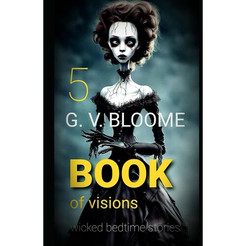 Book Of Visions 5: Wicked Little Bedtime Stories. Dark Art (The Book Of Visions)