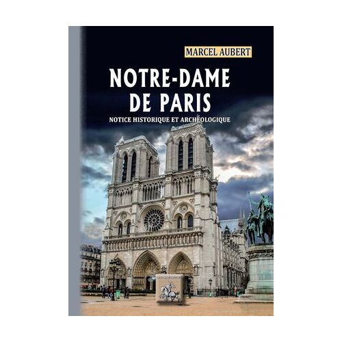Notre-Dame De Paris, Notice Historique Et Archéologique