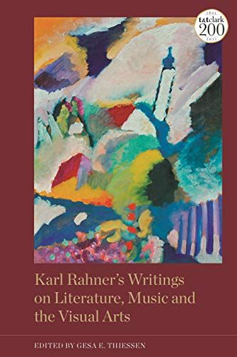 Karl Rahner's Writings On Literature, Music And The Visual Arts