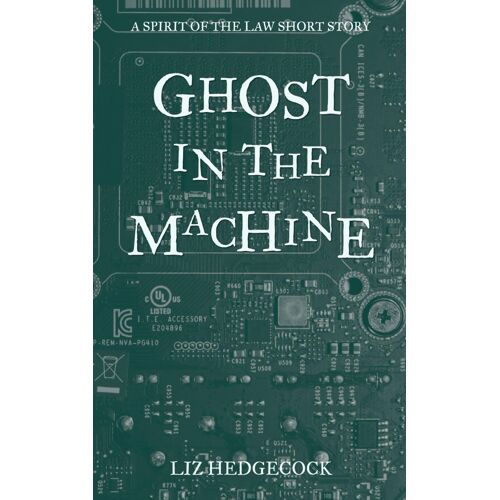 Ghost In The Machine: A Spirit Of The Law Short Story (The Spirit Of The Law)