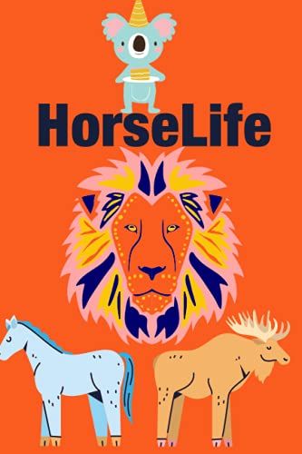 Horselife: Horse Life: The Ultimate Guide To Caring For And Riding Horses For Kids