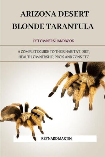 Arizona Desert Blonde Tarantula: A Complete Guide To Their Habitat, Diet, Health, Ownership, Pros And Cons Etc