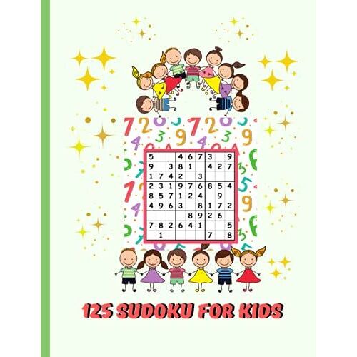 Sudoku Puzzle Book For Kids: 125 Sudokus For Children. Sudoku 125 Puzzles For Beginners. 125 Sudoku Puzzles And Solutions | Sudoku Puzzles From Beginner To Advanced.