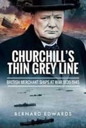 Churchill's Thin Grey Line: British Merchant Ships At War 1939-1945
