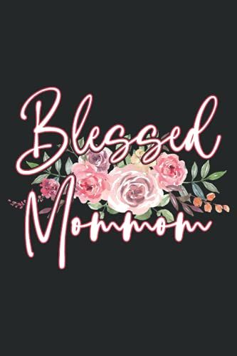 Blessed Mommom: 6x9" Notebook, 120 Pages, Perfect For Note And Journal, Great Gift For Mommom, Flower, Floral Design