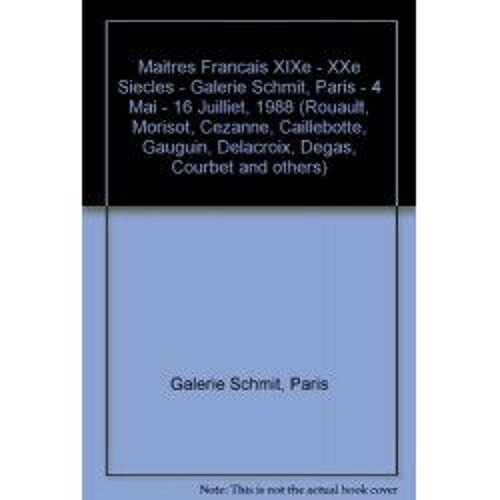 Maitres Francais Xixe - Xxe Siecles - Galerie Schmit, Paris - 4 Mai - 16 Juilliet, 1988 (Rouault, Morisot, Cezanne, Caillebotte, Gauguin, Delacroix, Degas, Courbet And Others)