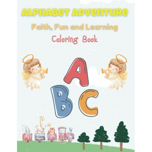 Alphabet Adventure: Faith, Fun And Learning Coloring Book: Coloring Book For Children Ages 2-6