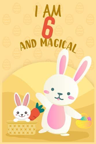 Cute Easter Rabbits With Carrot, I Am 6 And Magical Notebook For Kids: Easter Notebook Journal For Girls & Kids Who Love Writing & Bunnies