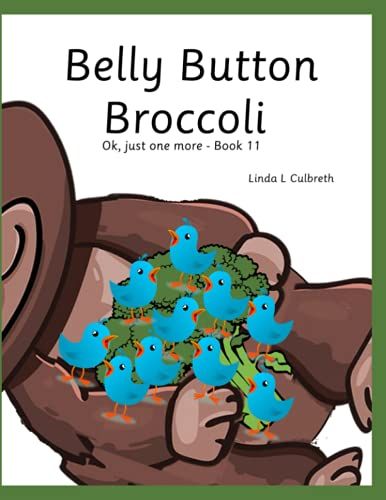 Belly Button Broccoli: Ok, Just One More - Book 11