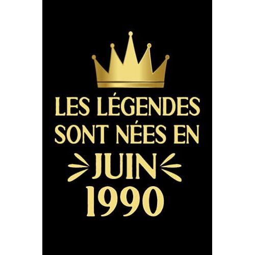 Les Légendes Sont Nées En Juin 1990: Carnet Anniversaire, Cadeau Anniversaire Pour Homme, Femme, 31 Ans Cadeau Anniversaire, "6x9" Pouces, 120 Pages. (French Edition)