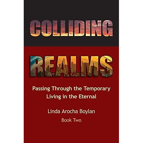 Colliding Realms: Passing Through The Temporary Living In The Eternal