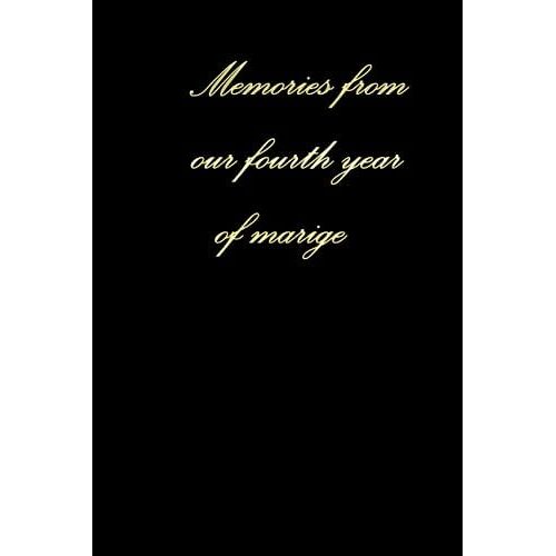 Memories From Our Fourth Year Together: Lined Writing Journal Notebook, Anniversary Gift For Couples, Blank Book, Black Gold.: A Great Gold Notebook For Couples 6 X 9 Inch 120 Pages
