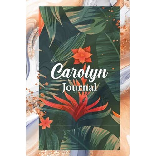 Carolyn Floral Journal, Colorful Flowers Notebook With Female Names: Personalized Name Floral Notebook For Girls 6''x9'' White Lined Paper 120 Pages