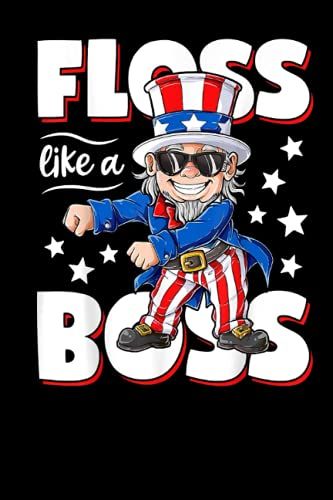 Floss Like A Boss 4th Of July Kids Boys Girl Uncle Sam Lined Notebook: Independence Day Usa Notebook, Proud To Be An American Gifts, 120 Pages 6x9