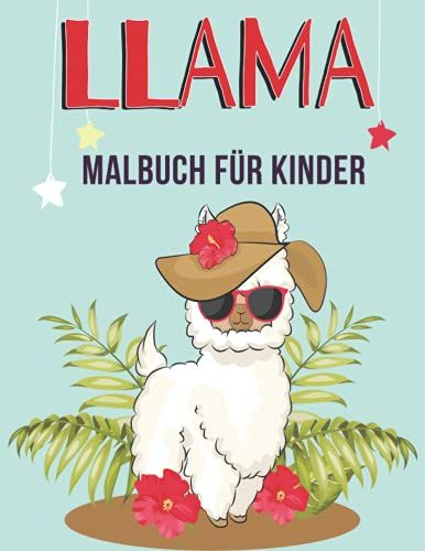 Llama Malbuch Für Kinder: Ein Niedliches Und Lustiges Farbton-Geschenk Für Lama- Und Alpaka-Liebhaber. Perfekt Für Kleinkinder, Mädchen, Kinder, ... Mit Über 40 Großen Seiten! (German Edition)