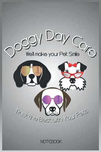 Lined Notebook With Dogs - Notebook - Doggy Day Care , Trust The Best With Your Pets..........Loves Dogs Journal (Notebook, Diary): Notebook Planner - ... Do List Notebook, Daily Organizer, 114 Pages