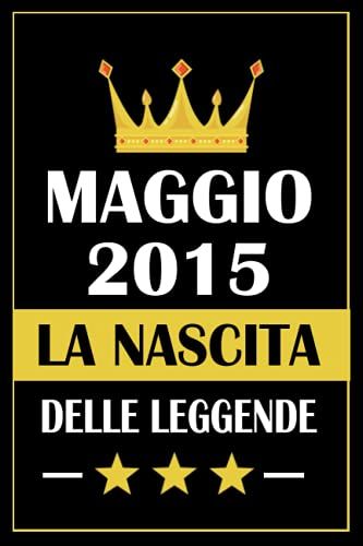 Maggio 2015 La Nascita Delle Leggende: Taccuino Compleanno, Regali Compleanno 6 Anni Per Ragazzi E Ragazze, 6 Anni Compleanno Libro Taccuino, Idee ... X 9" Pollici, 120 Pagine. (Italian Edition)