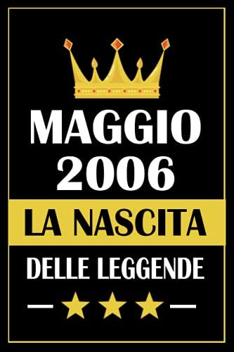 Maggio 2006 La Nascita Delle Leggende: Taccuino Compleanno, Regali Compleanno 15 Anni Per Ragazzi E Ragazze, 15 Anni Compleanno Libro Taccuino, Idee ... X 9" Pollici, 120 Pagine. (Italian Edition)