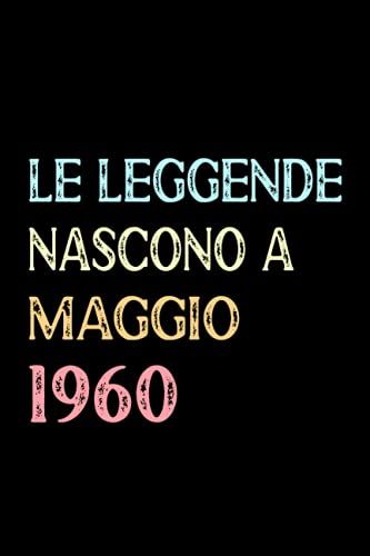 Le Leggende Nascono A Maggio 1960: Taccuino Compleanno, Regali Compleanno 61 Anni Per Uomo E Donna, 61 Anni Compleanno Libro Taccuino, Idee Regalo ... ... X 9" Pollici, 120 Pagine. (Italian Edition)