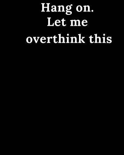 Hang On. Let Me Overthink This Notebook For Doodling Or Sketching.: 6 X 9 In (15.24 X 22.86 Cm) 100 Pages