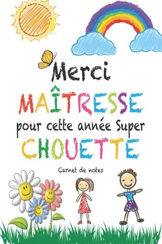Merci Maîtresse Pour Cette Année Super Chouette: Carnet De Notes / Cadeau Expressif Pour La Fin De L'année Scolaire, Cahier Pour Écrire Avec Citation ... / Cadeau Maîtresses (French Edition)