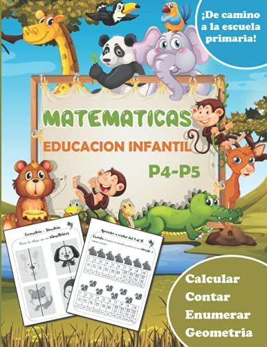 Matemáticas | Educacion Infantil | P4 - P5 | Calcular Contar Enumerar Geometria: Cuaderno De Ejercicios Y Actividades Matemáticas - ¡De Camino A La Escuela Primaria! (Spanish Edition)
