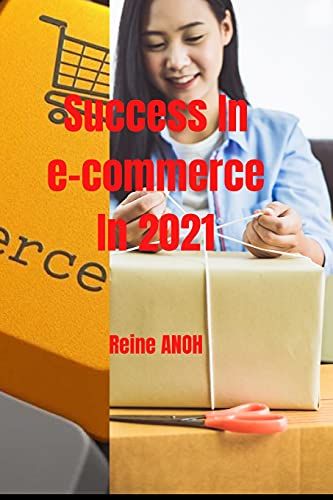 Succeed In E-Commerce In 2021