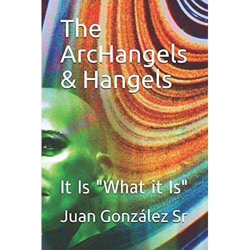 The Archangels & Hangels: It Is "What It Is"