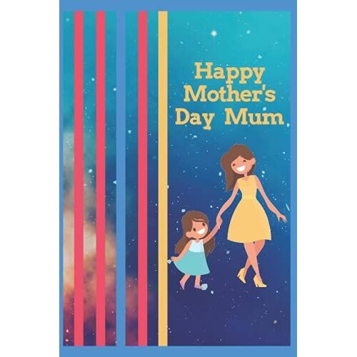 Happy Mother's Day Mum: Gifts, 120 Pages, 6 "X 9" Size, Journal To Record Remarks And Tasks. Journal Notebook.