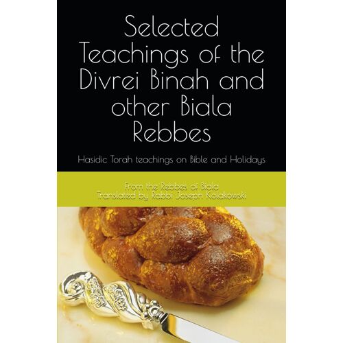Teachings Of The Biala Rebbes: Hasidic Torah Teachings On Bible And Holidays