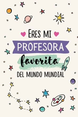 Eres Mi Profesora Favorita Del Mundo Mundial: Cuaderno De Notas (A5, Rayado) | Regalo Original Para Profesoras Y Maestras | Guardería, Preescolar O ... De Curso, Dia Del Maestro (Spanish Edition)