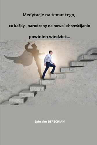 Medytacje Na Temat Tego, Co Kady Narodzony Na Nowo Chrzecijanin Powinien Wiedzie...