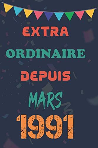 Extraordinaire Depuis Mars 1991: Cadeau De Journal De Cahier Pour Anniversaire | Vintage Mars 1991 | Célébration Naissance Mars 1991 , Carnet Original ... X 22.86 Cm , Idée Cadeau Pour Homme/Femme.