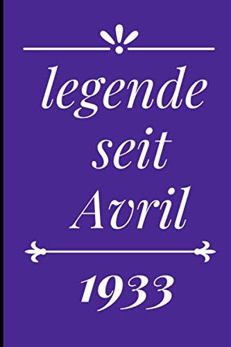 Legende Seit Avril 1933: Beachten Sie Für Diejenigen, Die Im Monat Avril Geboren Wurden, Das Alter Eines Schönen Buches Für Alle = 110 Seiten (6 X 9) Zoll (German Edition)
