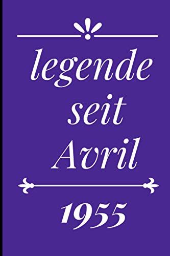 Legende Seit Avril 1955: Beachten Sie Für Diejenigen, Die Im Monat Avril Geboren Wurden, Das Alter Eines Schönen Buches Für Alle = 110 Seiten (6 X 9) Zoll (German Edition)