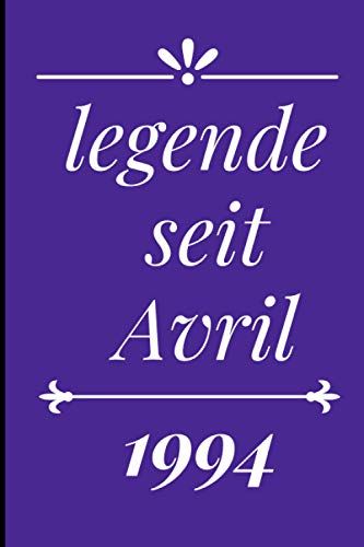 Legende Seit Avril 1994: Beachten Sie Für Diejenigen, Die Im Monat Avril Geboren Wurden, Das Alter Eines Schönen Buches Für Alle = 110 Seiten (6 X 9) Zoll (German Edition)
