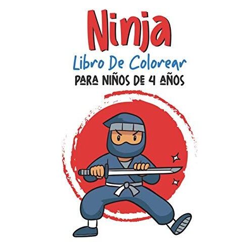Ninja Libro De Colorear Para Niños De 4 Años: Libro Para Colorear Relajantes Para Niños De 2-4, 3-6, 7-9 Años (Spanish Edition)