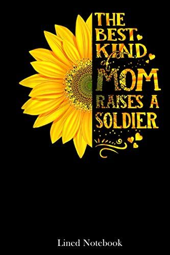 Womens The Best Kind Of Mom Raises A Soldier Mother's Day Lined Notebook: Mother Journal Notebook, Mothers Day Notebook For Mom, Funny Happy Mothers ... Mom Diary, Lined Notebook 120 Pages 6x9in