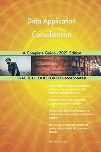 Data Application Consolidation A Complete Guide - 2021 Edition