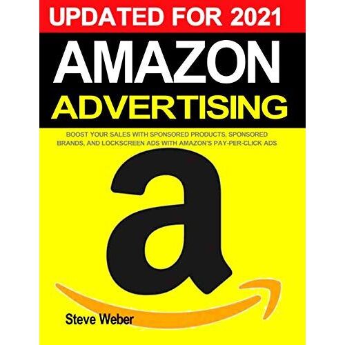 Amazon Advertising: Boost Your Sales With Sponsored Products, Sponsored Brands, And Lockscreen Ads With Amazon's Pay-Per-Click Ppc Ads