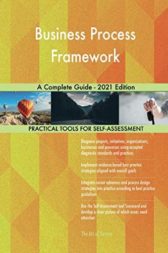 Business Process Framework A Complete Guide - 2021 Edition