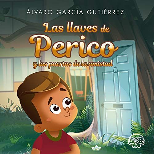Las Llaves De Perico Y Las Puertas De La Amistad (Spanish Edition)