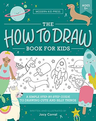 The How To Draw Book For Kids: A Simple Step-By-Step Guide To Drawing Cute And Silly Things